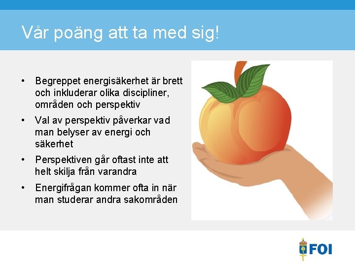 Vår poäng att ta med sig! • Begreppet energisäkerhet är brett och inkluderar olika