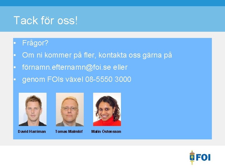 Tack för oss! • Frågor? • Om ni kommer på fler, kontakta oss gärna