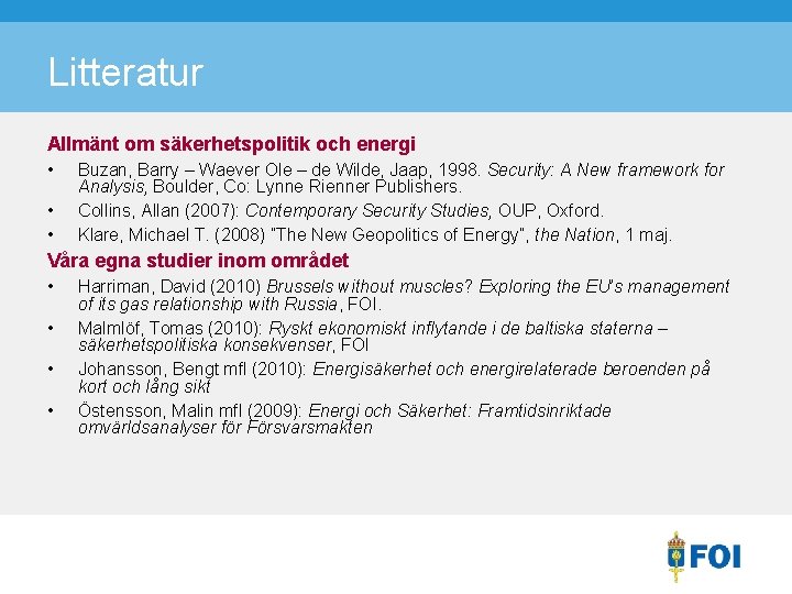 Litteratur Allmänt om säkerhetspolitik och energi • • • Buzan, Barry – Waever Ole