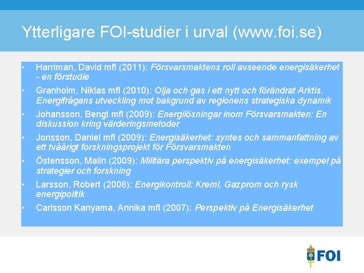Ytterligare FOI-studier i urval (www. foi. se) • • Harriman, David mfl (2011): Försvarsmaktens
