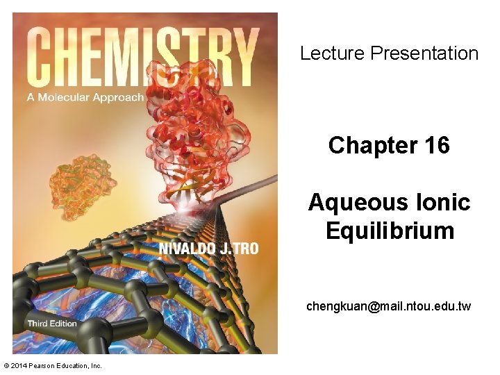 Lecture Presentation Chapter 16 Aqueous Ionic Equilibrium chengkuan@mail. ntou. edu. tw © 2014 Pearson