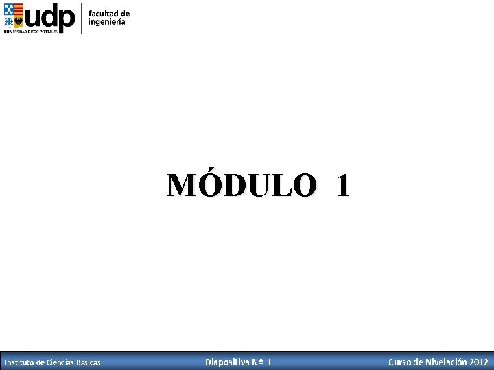 MÓDULO 1 Instituto de Ciencias Básicas Diapositiva Nº 1 Curso de Nivelación 2012 