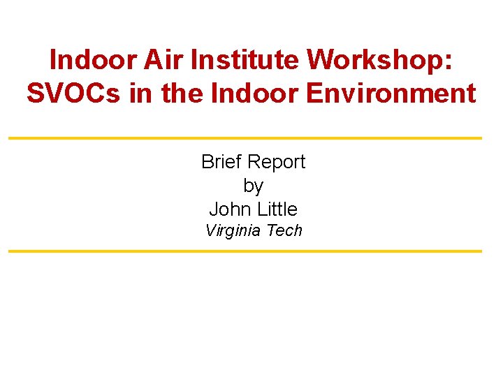 Indoor Air Institute Workshop: SVOCs in the Indoor Environment Brief Report by John Little