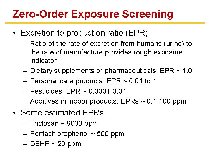 Zero-Order Exposure Screening • Excretion to production ratio (EPR): – Ratio of the rate