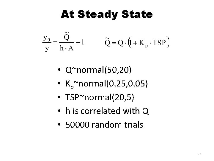 At Steady State • • • Q~normal(50, 20) Kp~normal(0. 25, 0. 05) TSP~normal(20, 5)