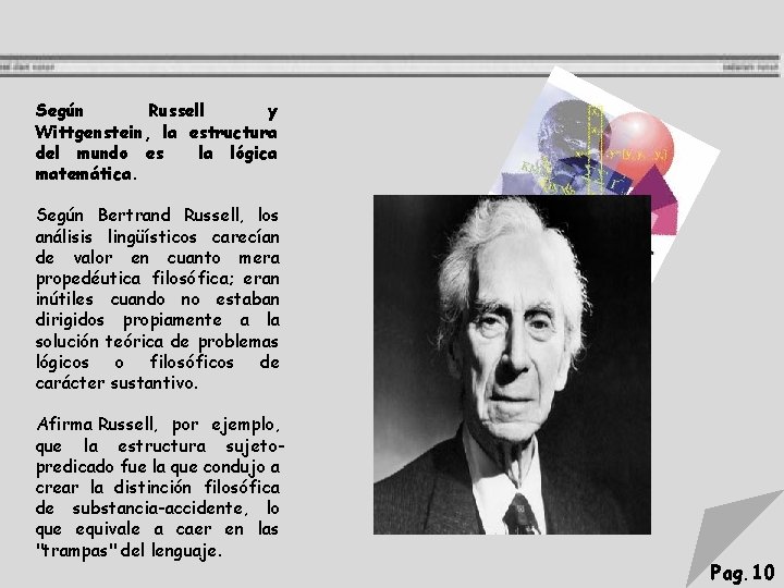 Según Russell y Wittgenstein, la estructura del mundo es la lógica matemática. Según Bertrand