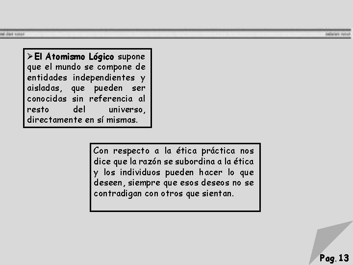ØEl Atomismo Lógico supone que el mundo se compone de entidades independientes y aisladas,