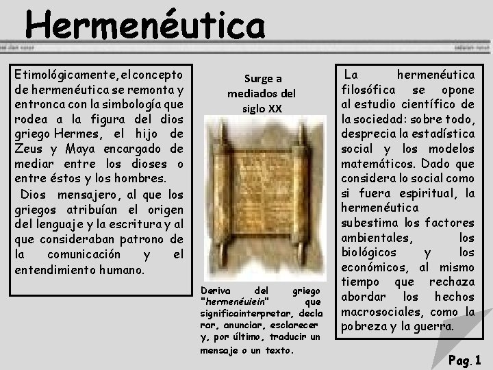 Hermenéutica Etimológicamente, el concepto de hermenéutica se remonta y entronca con la simbología que