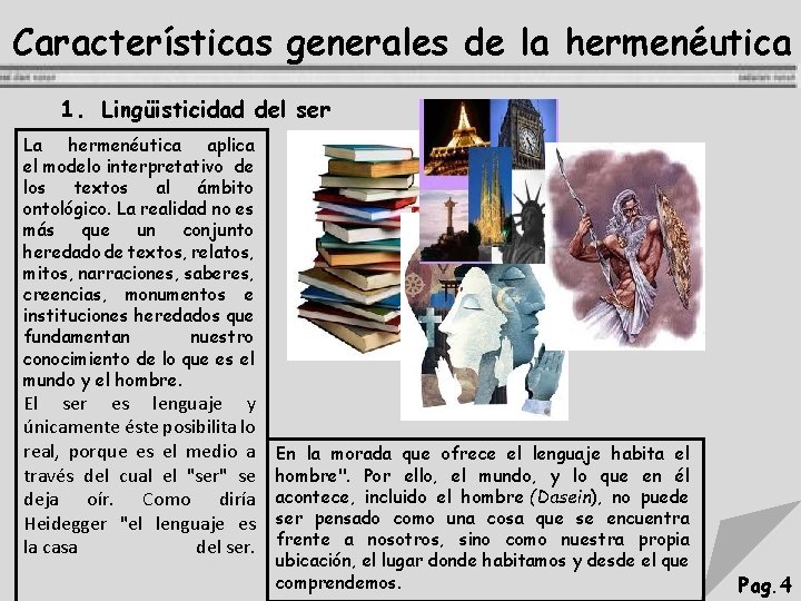 Características generales de la hermenéutica 1. Lingüisticidad del ser La hermenéutica aplica el modelo