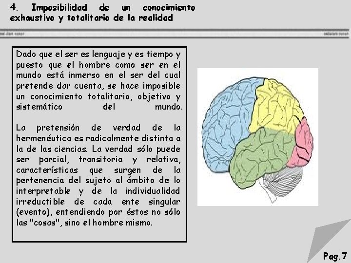 4. Imposibilidad de un conocimiento exhaustivo y totalitario de la realidad Dado que el