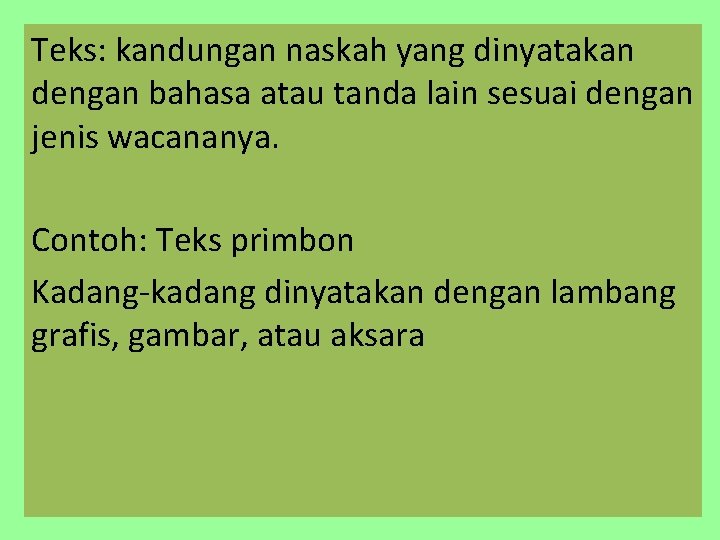 Teks: kandungan naskah yang dinyatakan dengan bahasa atau tanda lain sesuai dengan jenis wacananya.