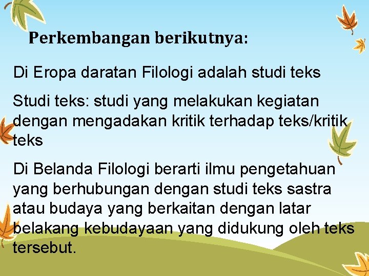 Perkembangan berikutnya: Di Eropa daratan Filologi adalah studi teks Studi teks: studi yang melakukan