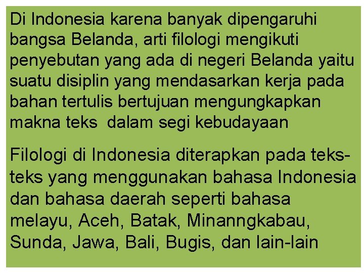 Di Indonesia karena banyak dipengaruhi bangsa Belanda, arti filologi mengikuti penyebutan yang ada di