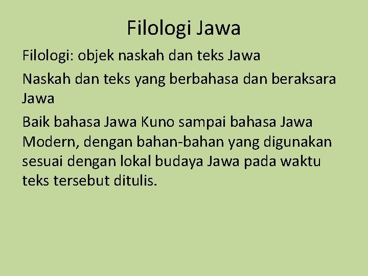 Filologi Jawa Filologi: objek naskah dan teks Jawa Naskah dan teks yang berbahasa dan