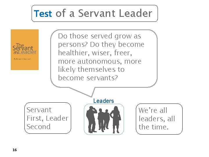 Test of a Servant Leader Do those served grow as persons? Do they become