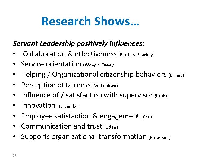 Research Shows… Servant Leadership positively influences: • Collaboration & effectiveness (Parris & Peachey) •