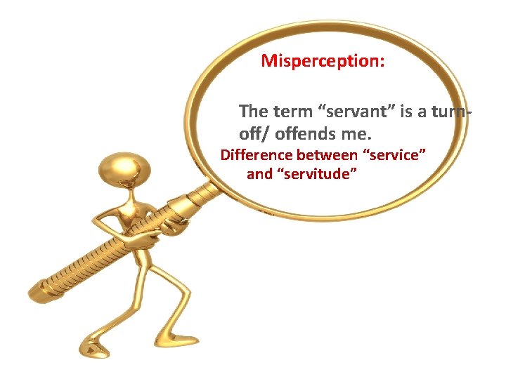 Misperception: The term “servant” is a turnoff/ offends me. Difference between “service” and “servitude”