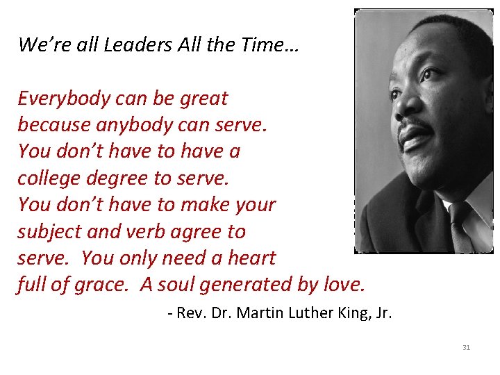 We’re all Leaders All the Time… Everybody can be great because anybody can serve.