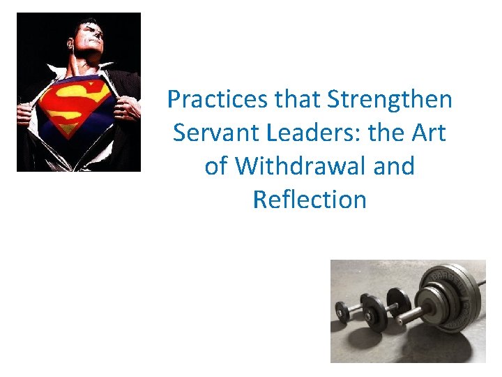 Practices that Strengthen Servant Leaders: the Art of Withdrawal and Reflection 