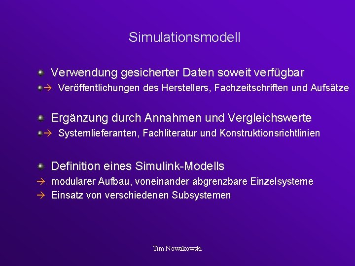 Simulationsmodell Verwendung gesicherter Daten soweit verfügbar Veröffentlichungen des Herstellers, Fachzeitschriften und Aufsätze Ergänzung durch