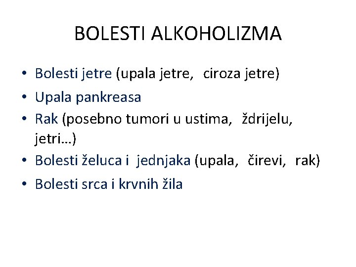 BOLESTI ALKOHOLIZMA • Bolesti jetre (upala jetre, ciroza jetre) • Upala pankreasa • Rak