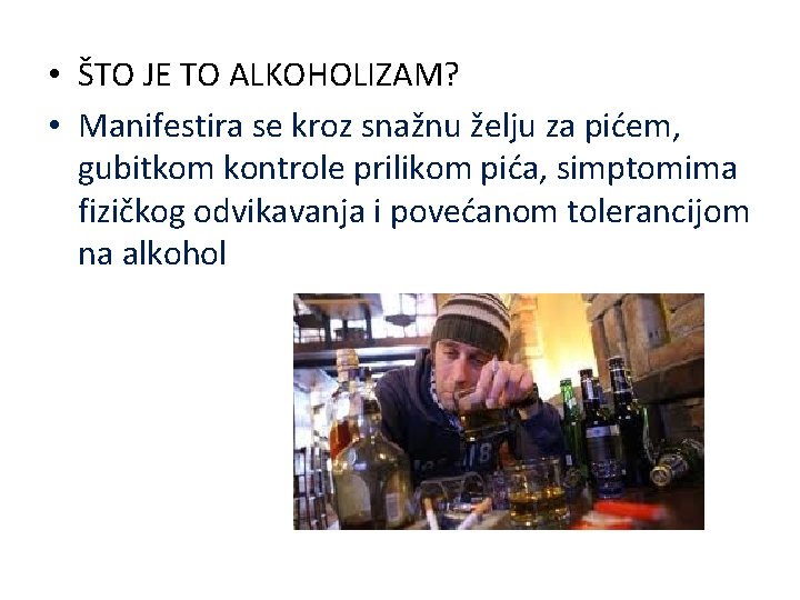  • ŠTO JE TO ALKOHOLIZAM? • Manifestira se kroz snažnu želju za pićem,