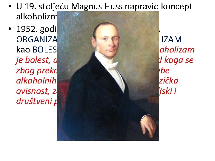  • U 19. stoljeću Magnus Huss napravio koncept alkoholizma kao BOLEST • 1952.