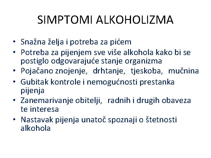 SIMPTOMI ALKOHOLIZMA • Snažna želja i potreba za pićem • Potreba za pijenjem sve