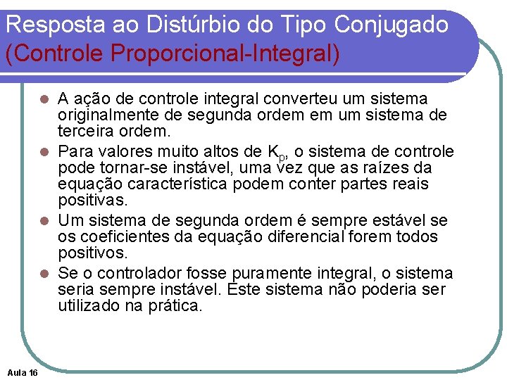 Resposta ao Distúrbio do Tipo Conjugado (Controle Proporcional-Integral) A ação de controle integral converteu