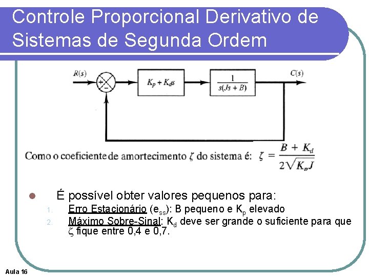 Controle Proporcional Derivativo de Sistemas de Segunda Ordem É possível obter valores pequenos para: