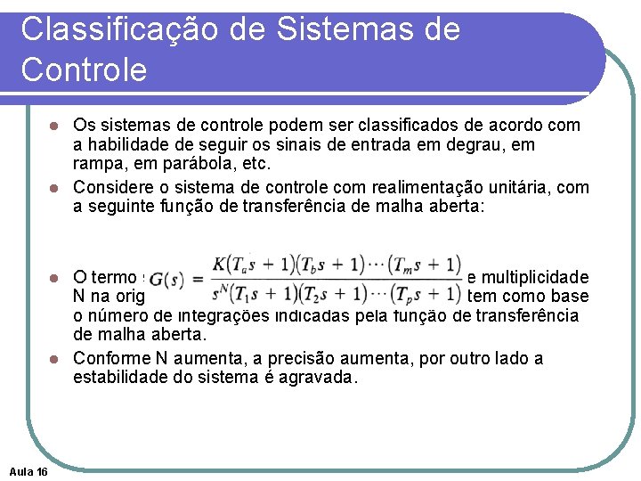 Classificação de Sistemas de Controle Os sistemas de controle podem ser classificados de acordo