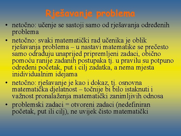 Rješavanje problema • netočno: učenje se sastoji samo od rješavanja određenih problema • netočno: