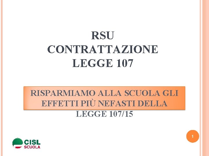 RSU CONTRATTAZIONE LEGGE 107 RISPARMIAMO ALLA SCUOLA GLI EFFETTI PIÙ NEFASTI DELLA LEGGE 107/15