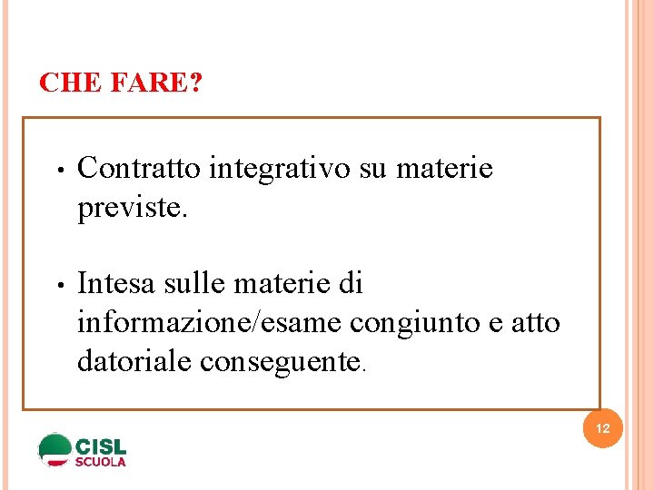 CHE FARE? • Contratto integrativo su materie previste. giunto e atto datoriale conseguente. e