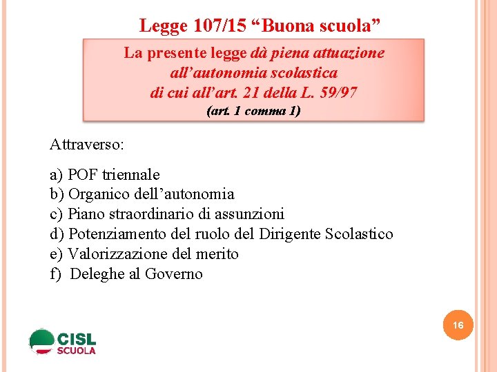 Legge 107/15 “Buona scuola” La presente legge dà piena attuazione all’autonomia scolastica di cui