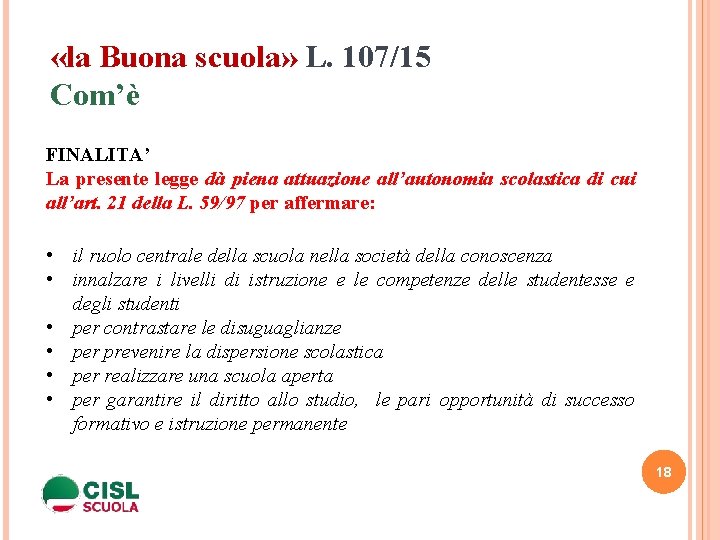  «la Buona scuola» L. 107/15 Com’è FINALITA’ La presente legge dà piena attuazione