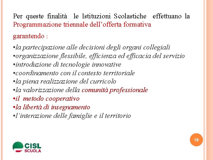 Per queste finalità le Istituzioni Scolastiche effettuano la Programmazione triennale dell’offerta formativa garantendo :