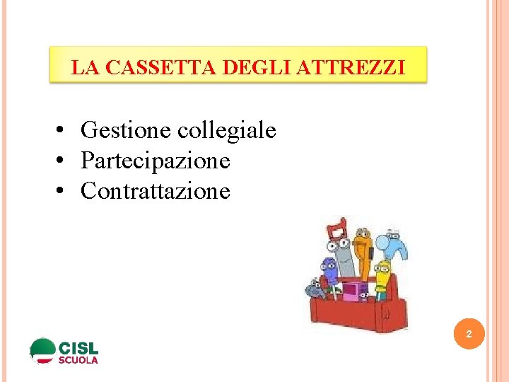 LA CASSETTA DEGLI ATTREZZI • Gestione collegiale • Partecipazione • Contrattazione 2 