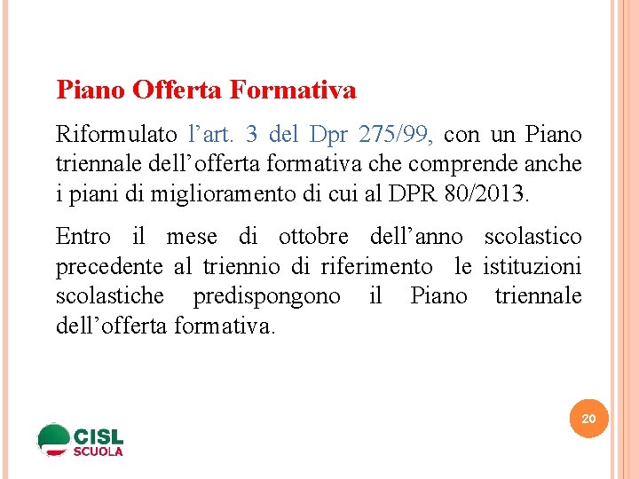 Piano Offerta Formativa Riformulato l’art. 3 del Dpr 275/99, con un Piano triennale dell’offerta