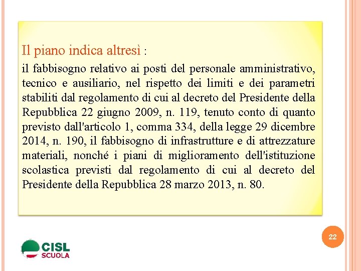 Il piano indica altresì : il fabbisogno relativo ai posti del personale amministrativo, tecnico