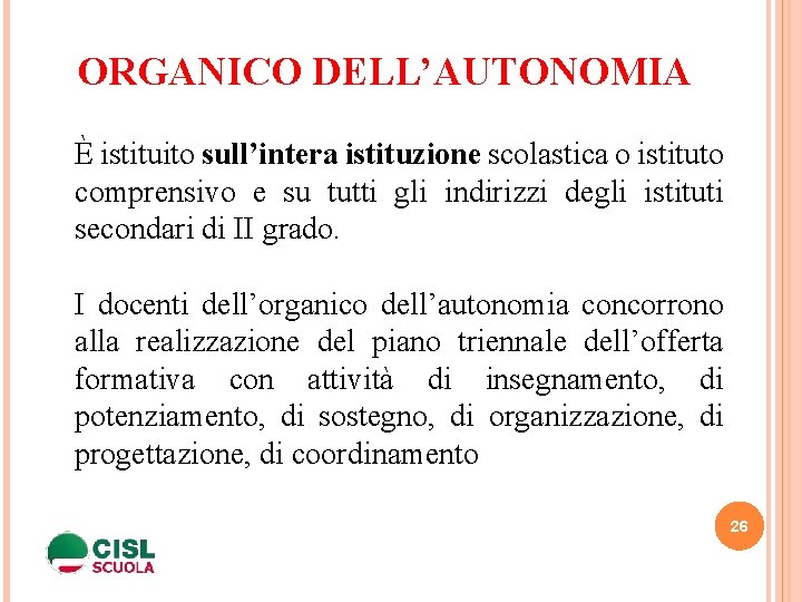 ORGANICO DELL’AUTONOMIA È istituito sull’intera istituzione scolastica o istituto comprensivo e su tutti gli