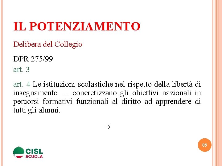 IL POTENZIAMENTO Delibera del Collegio DPR 275/99 art. 3 art. 4 Le istituzioni scolastiche