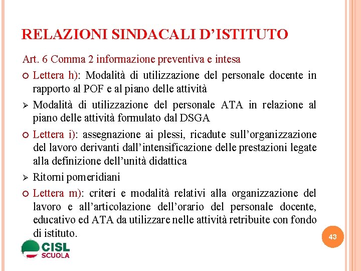 RELAZIONI SINDACALI D’ISTITUTO Art. 6 Comma 2 informazione preventiva e intesa Lettera h): Modalità