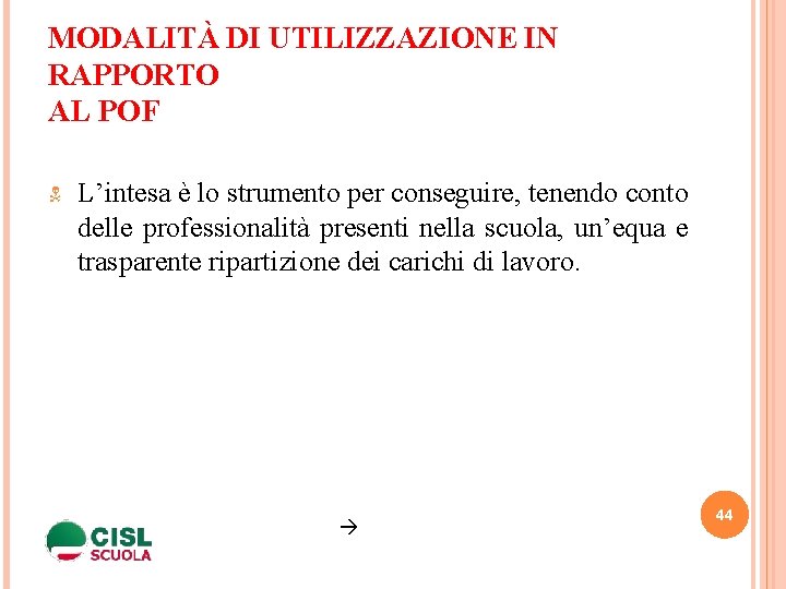  MODALITÀ DI UTILIZZAZIONE IN RAPPORTO AL POF L’intesa è lo strumento per conseguire,