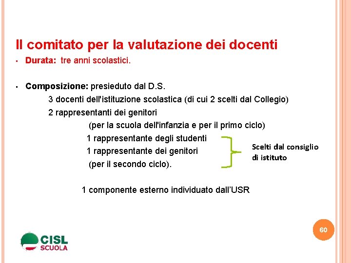 Il comitato per la valutazione dei docenti • Durata: tre anni scolastici. • Composizione: