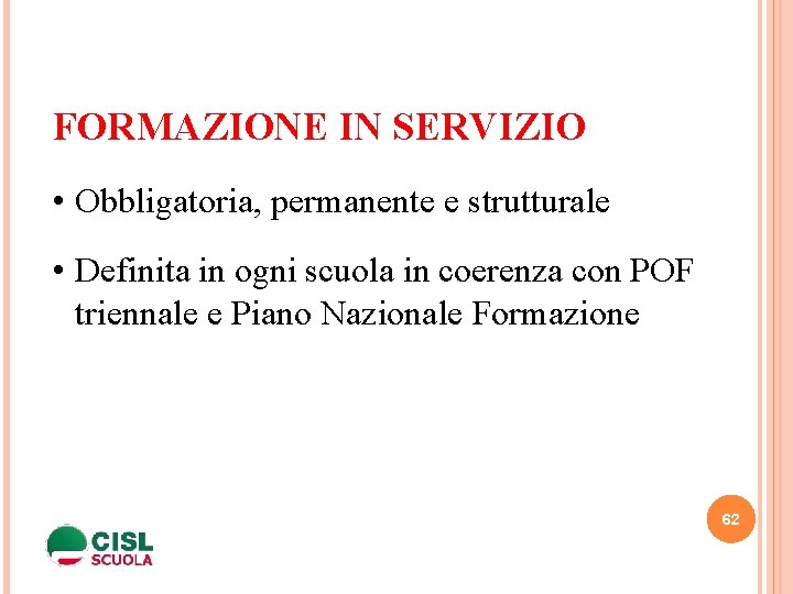 FORMAZIONE IN SERVIZIO • Obbligatoria, permanente e strutturale • Definita in ogni scuola in