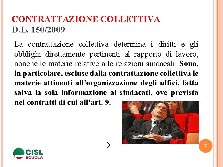 CONTRATTAZIONE COLLETTIVA D. L. 150/2009 La contrattazione collettiva determina i diritti e gli obblighi