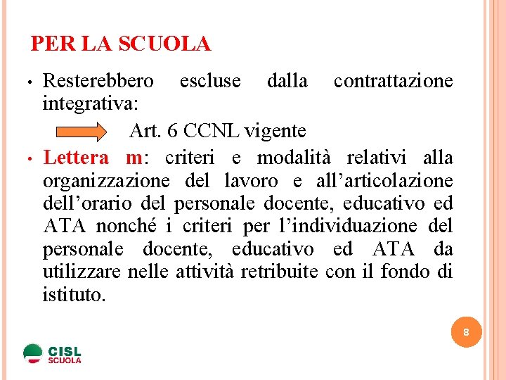 PER LA SCUOLA Resterebbero escluse dalla contrattazione integrativa: Art. 6 CCNL vigente • Lettera