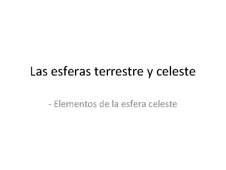 Las esferas terrestre y celeste - Elementos de la esfera celeste 