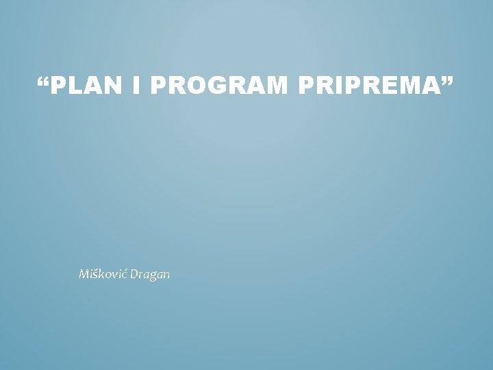 “PLAN I PROGRAM PRIPREMA” Mišković Dragan 